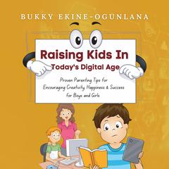 Raising Kids in Today’s Digital Age Audiobook, by Bukky Ekine-Ogunlana