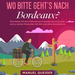Wo bitte gehts nach Bordeaux? Audiobook, by Manuel Queißer