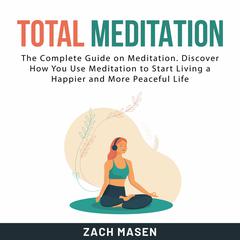 Total Meditation Audiobook, by Zach Masen