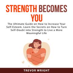 Strength Becomes You Audiobook, by Trevor Wright