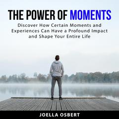 The Power of Moments Audiobook, by Joella Osbert