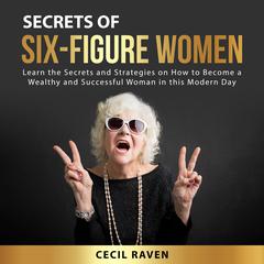 Secrets of Six-Figure Women Audiobook, by Cecil Raven