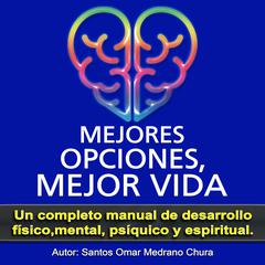 Mejores Opciones, Mejor Vida Audiobook, by Santos Omar Medrano Chura