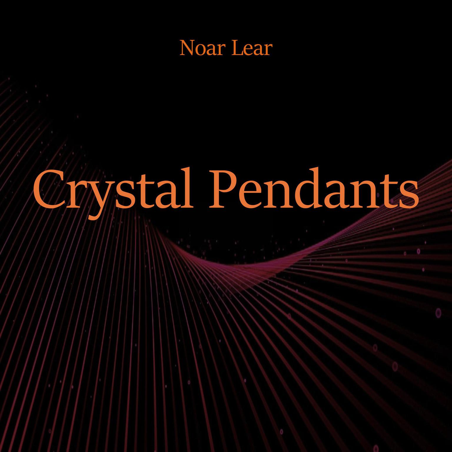 Crystal Pendants Audiobook, by Noar Lear