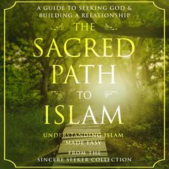 The Sacred Path to Islam Audiobook, by The Sincere Seeker