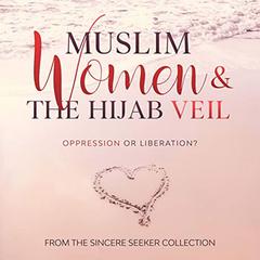 Muslim Women & The Hijab Veil Audiobook, by The Sincere Seeker