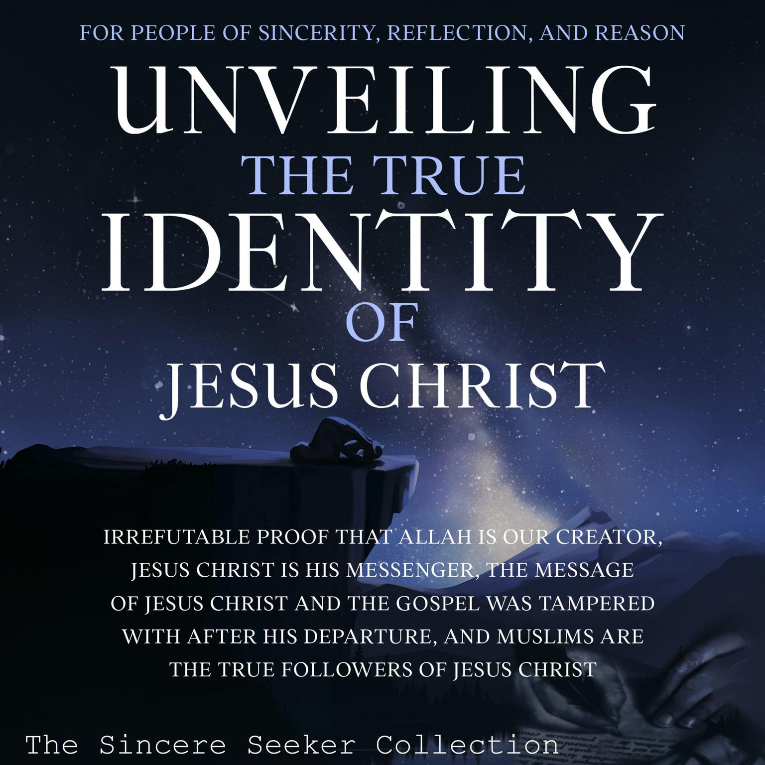 Unveiling The True Identity of Jesus Christ Audiobook, by The Sincere Seeker Collection