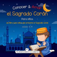 Conocer & Amar el Sagrado Corán Audiobook, by The Sincere Seeker Kids Collection