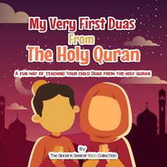 My Very First Duas From the Holy Quran Audiobook, by The Sincere Seeker Kids Collection