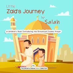 Little Zaids Journey to Salah Audiobook, by The Sincere Seeker Kids Collection