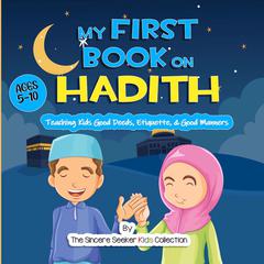 My First Book on Hadith Audiobook, by The Sincere Seeker Kids Collection