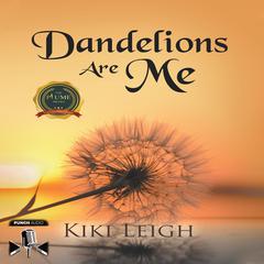 Dandelions Are Me Audiobook, by Kiki Leigh