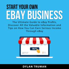 Start Your Own eBay Business Audiobook, by Dylan Truman