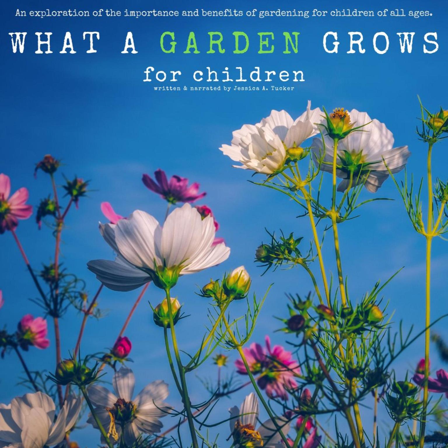 What a Garden Grows for Children Audiobook, by Jessica A Tucker