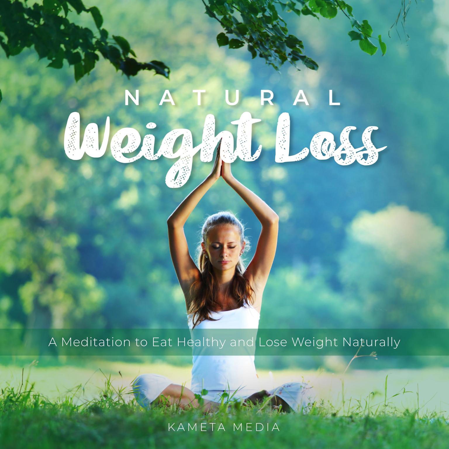 Natural Weight Loss: A Meditation to Eat Healthy and Lose Weight Naturally Audiobook, by Kameta Media