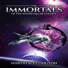 The Immortals of the Interstellar Colony Audiobook, by Martin K. Ettington