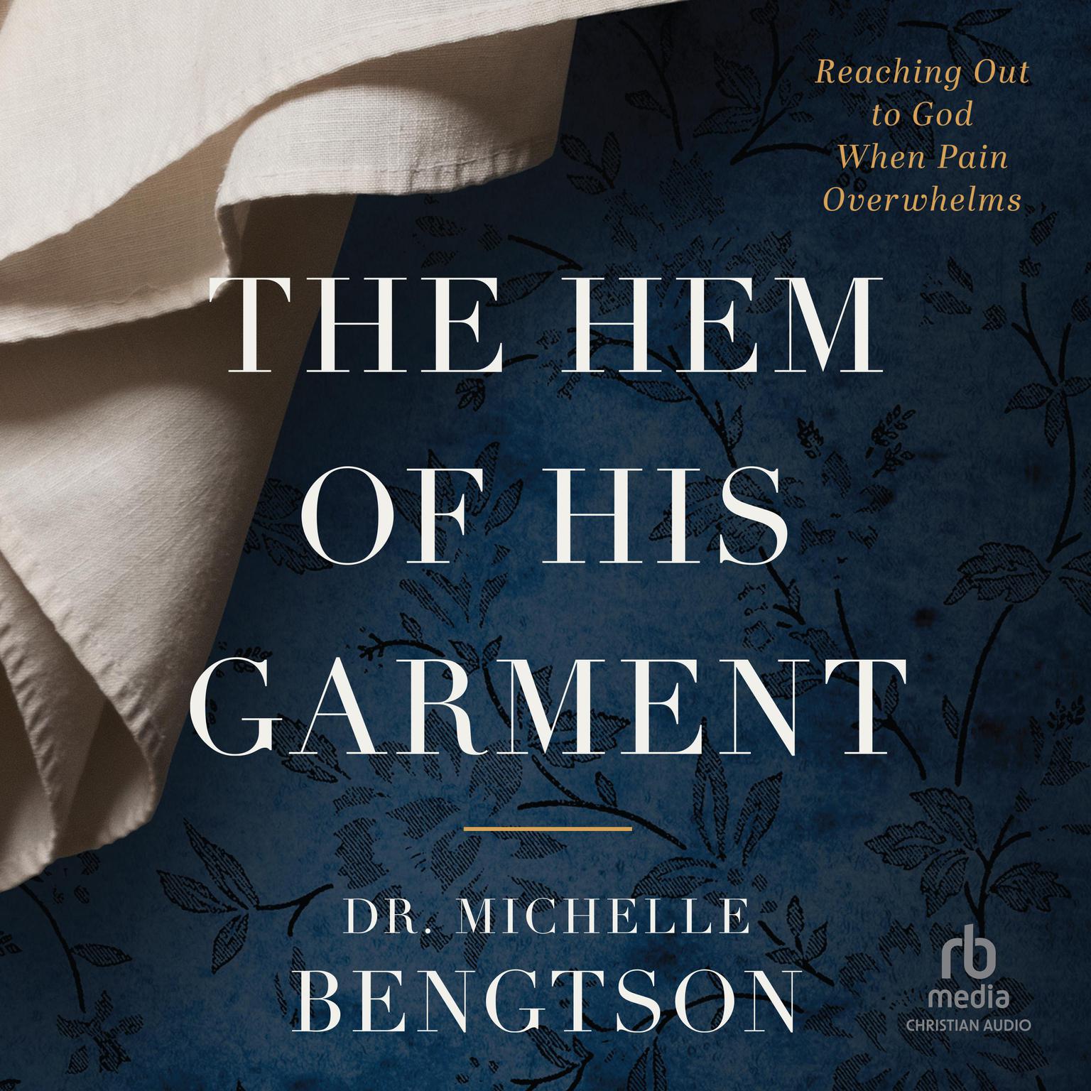 The Hem of His Garment: Reaching Out to God When Pain Overwhelms Audiobook, by Michelle Bengtson