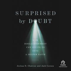 Surprised by Doubt: How Disillusionment Can Invite Us Into a Deeper Faith Audiobook, by Joshua D. Chatraw