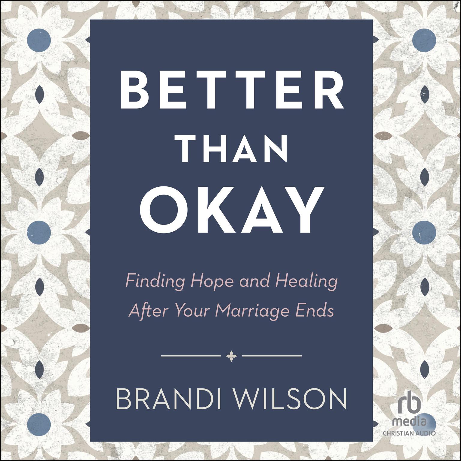 Better Than Okay: Finding Hope and Healing After Your Marriage Ends Audiobook, by Brandi Wilson