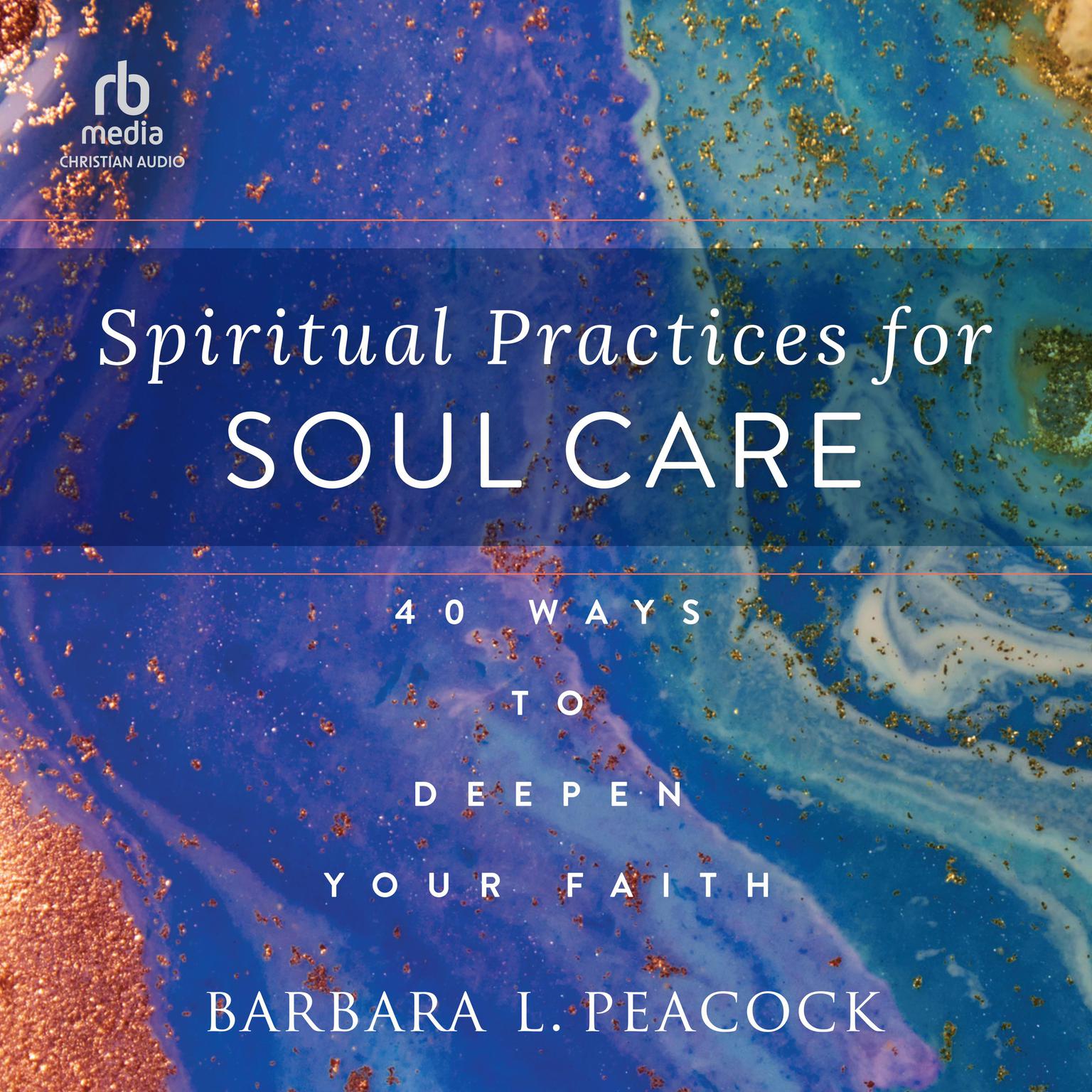 Spiritual Practices for Soul Care: 40 Ways to Deepen Your Faith Audiobook, by Barbara Peacock