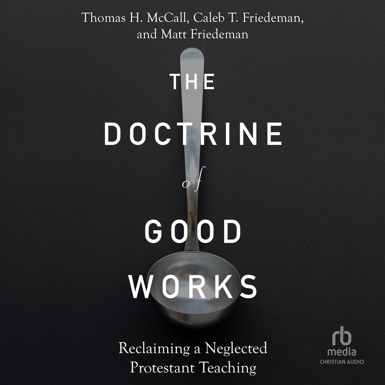 The Doctrine of Good Works: Reclaiming a Neglected Protestant Teaching Audiobook, by Thomas H. McCall