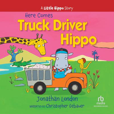 Here Comes Truck Driver Hippo Audiobook, by Jonathan London