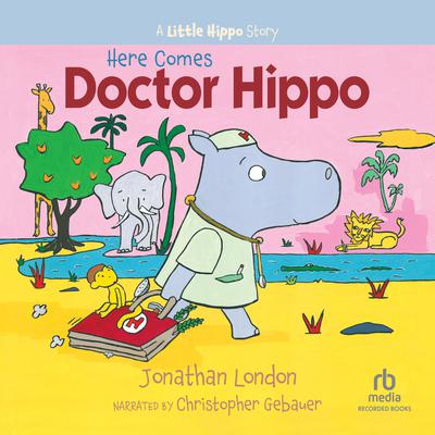 Here Comes Doctor Hippo Audiobook, by Jonathan London