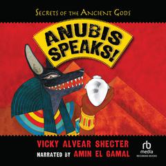 Anubis Speaks! Audiobook, by Vicky Alvear Shecter