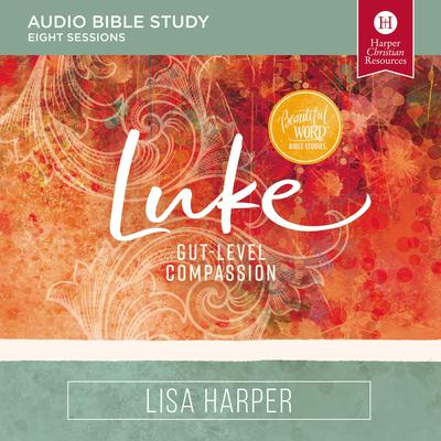 Luke: Audio Bible Studies: Gut-Level Compassion Audiobook, by Lisa Harper