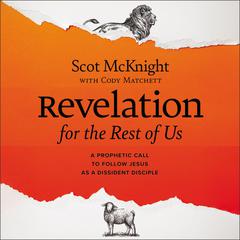 Revelation for the Rest of Us: A Prophetic Call to Follow Jesus as a Dissident Disciple Audiobook, by 