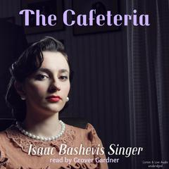 The Cafeteria Audiobook, by Isaac Bashevis Singer