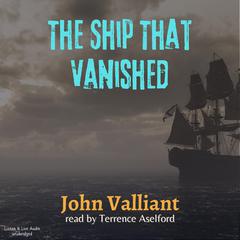 The Ship That Vanished Audiobook, by John Valliant