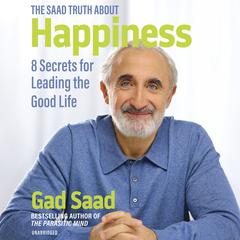The Saad Truth about Happiness: 8 Secrets for Leading the Good Life Audiobook, by 