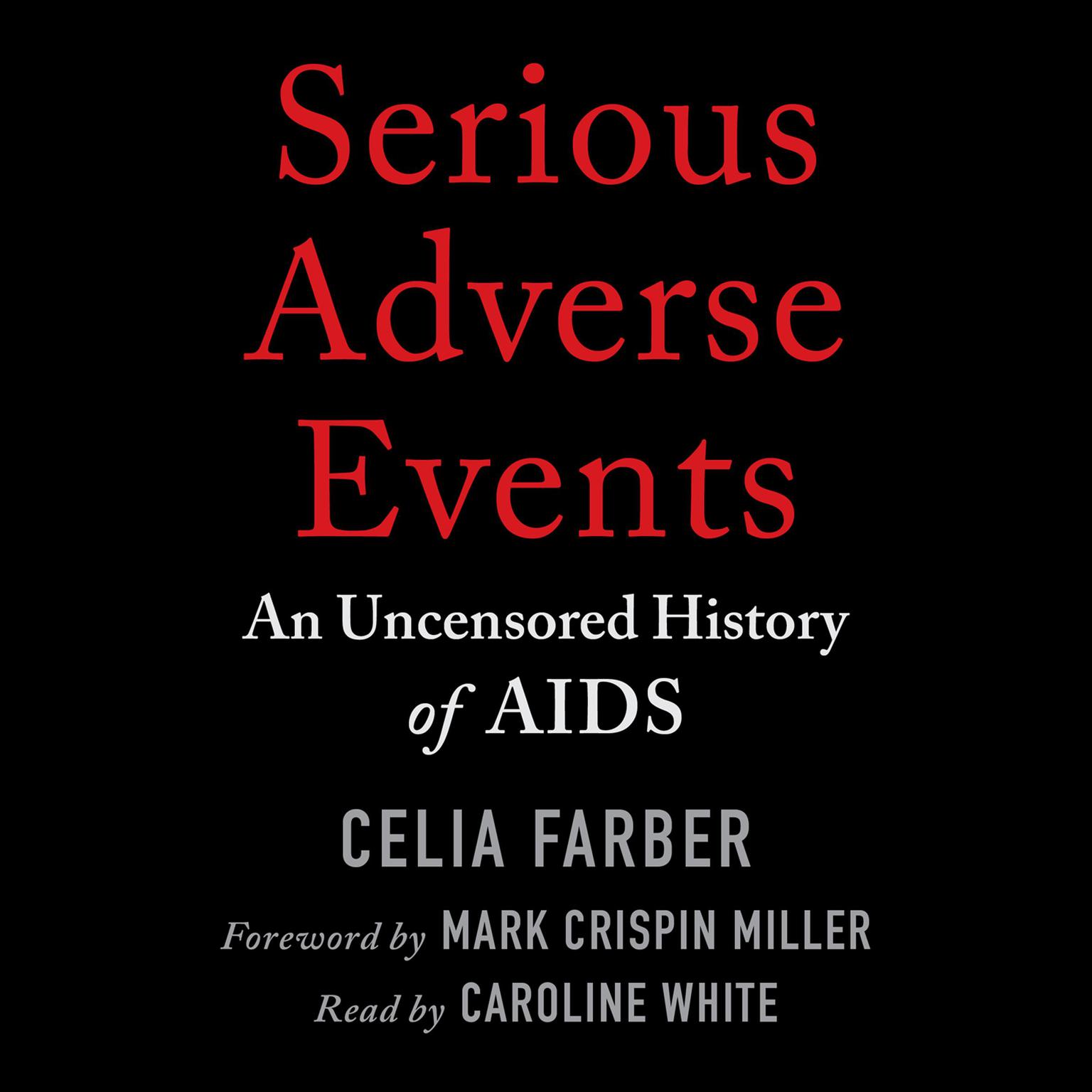 Serious Adverse Events: An Uncensored History of AIDS Audiobook, by Celia Farber