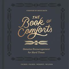 The Book of Comforts: Genuine Encouragement for Hard Times Audiobook, by Caleb Faires, Cymone Wilder, Kaitlin Wernet, Rebecca Faires