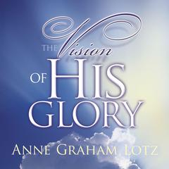The Vision of His Glory Audiobook, by Anne Graham Lotz