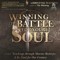 Winning the Battle for Your Soul: Jesus’ Teachings through Marino Restrepo: A St. Paul for Our Times Audiobook, by Christine Watkins
