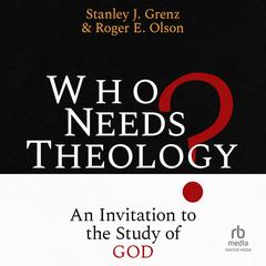 Who Needs Theology?: An Invitation to the Study of God Audiobook, by Roger E. Olson