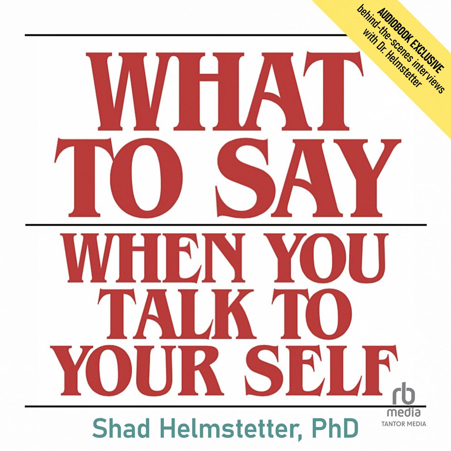 What to Say When You Talk to Your Self Audiobook, by Shad Helmstetter, Ph.D.