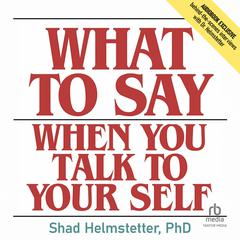 What to Say When You Talk to Your Self Audiobook, by 