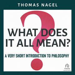 What Does It All Mean?: A Very Short Introduction to Philosophy Audiobook, by Thomas Nagel