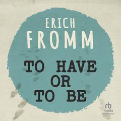 To Have or To Be? Audiobook, by Erich Fromm