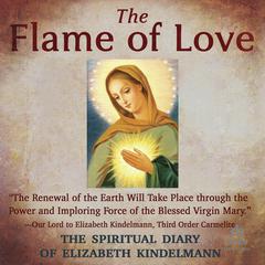 The Flame of Love: The Spiritual Diary of Elizabeth Kindelmann Audiobook, by Elizabeth Kindelmann