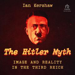 The Hitler Myth: Image and Reality in the Third Reich Audiobook, by Ian Kershaw