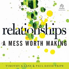 Relationships: A Mess Worth Making Audiobook, by Paul David Tripp