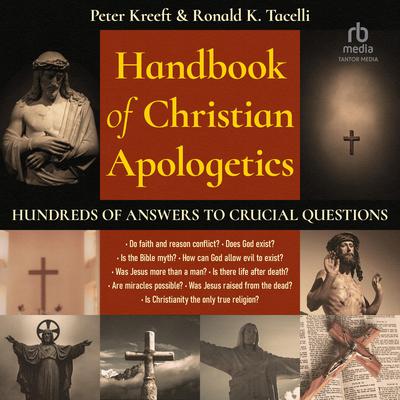Handbook of Christian Apologetics: Hundreds of Answers to Crucial Questions Audiobook, by Peter Kreeft
