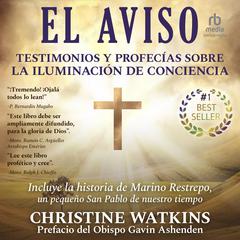 El Aviso: Testimonios y profecías sobre la Iluminación de Conciencia Audiobook, by Christine Watkins