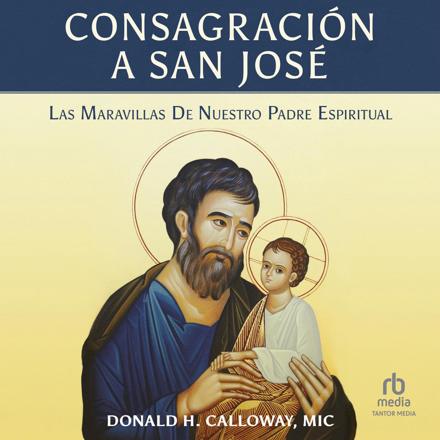 Consagración a San José:  Las Maravillas de Nuestro Padre Espiritual Audiobook, by Fr. Donald Calloway