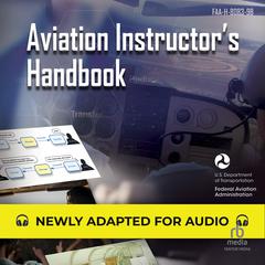 Aviation Instructors Handbook: FAA-H-8083-9B (Federal Aviation Administration) Audiobook, by Federal Aviation Administration
