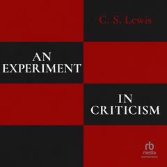 An Experiment in Criticism Audiobook, by C. S. Lewis